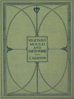 cover image of The Formation of Vegetable Mould Through the Actth Observations on Their Habits